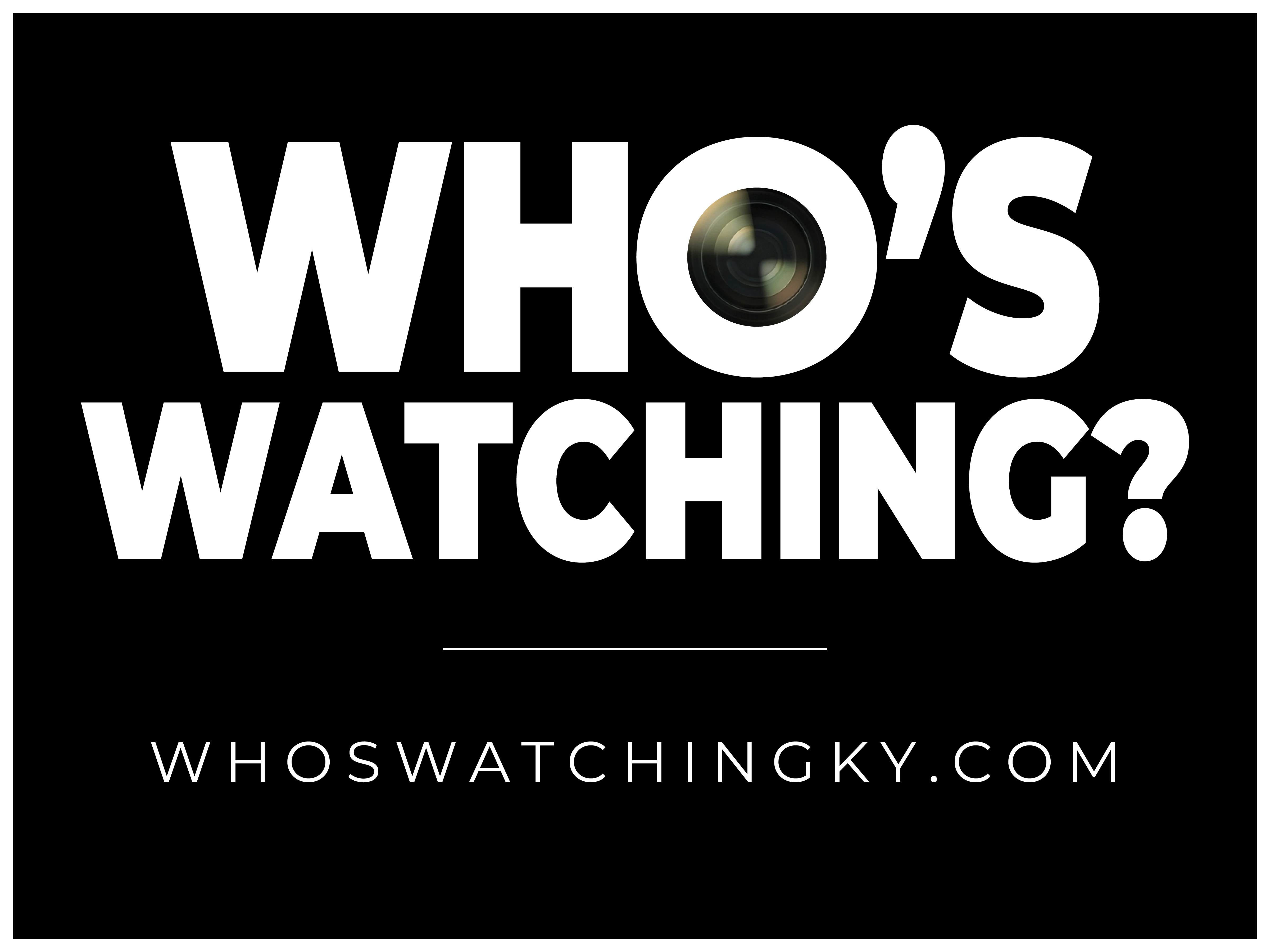 WHO’S WATCHING? — WHOSWATCHINGKY.COM
